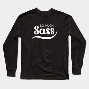So Much Sass - White on Black Long Sleeve T-Shirt